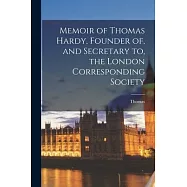 Memoir of Thomas Hardy, Founder of, and Secretary to, the London Corresponding Society
