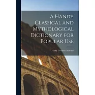 A Handy Classical and Mythological Dictionary for Popular Use