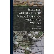 Selected Addresses and Public Papers of Woodrow Wilson