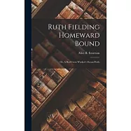 Ruth Fielding Homeward Bound: Or, A Red Cross Worker&rsquo;s Ocean Perils