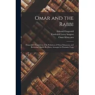 Omar and the Rabbi: Fitzgerald’s Translation of the Rubaiyat of Omar Khayyam, and Browning’s Rabbi Ben Ezra, Arranged