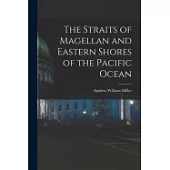 The Straits of Magellan and Eastern Shores of the Pacific Ocean