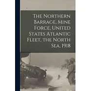 The Northern Barrage, Mine Force, United States Atlantic Fleet, the North Sea, 1918