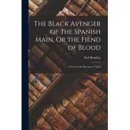 The Black Avenger of the Spanish Main, Or the Fiend of Blood: A Story of the Buccaneer Times