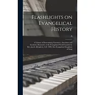 Flashlights on Evangelical History; a Volume of Entertaining Narratives, Anecdotes and Incidents, Illustrative of the