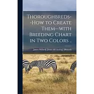 Thoroughbreds--how to Create Them--with Breeding Chart in two Colors ..