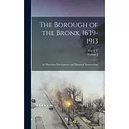The Borough of the Bronx, 1639-1913: Its Marvelous Development and Historical Surroundings