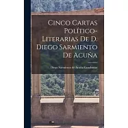 Cinco Cartas Pol&iacute;tico-Literarias de D. Diego Sarmiento de Acu&ntilde;a