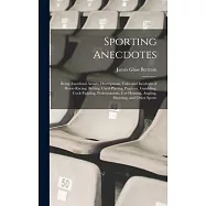Sporting Anecdotes: Being Anecdotal Annals, Descriptions, Tales and Incidents of Horse-racing, Betting, Card-playing