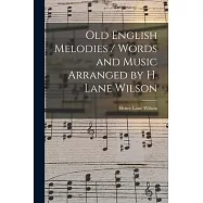 Old English Melodies / Words and Music Arranged by H. Lane Wilson