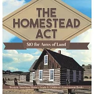 The Homestead Act: $10 for Acres of Land Western American History Grade 6 Children’s Government Books