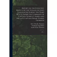 Report on the Scientific Results of the Voyage of H.M.S. Challenger During the Years 1873-76 Under the Command of