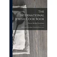 The International Jewish Cook Book: 1600 Recipes According to the Jewish Dietary Laws
