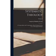 Systematic Theology: A Compendium and Commonplace-Book Designed for the Use of Theological Students; Volume 2