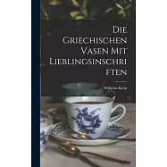 Die Griechischen Vasen mit Lieblingsinschriften