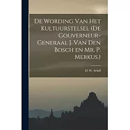 De Wording van Het Kultuurstelsel (de Gouverneur-Generaal J. van den Bosch en Mr. P. Merkus.)