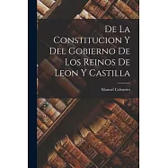 De la Constitucion y del Gobierno de los Reinos de Leon y Castilla