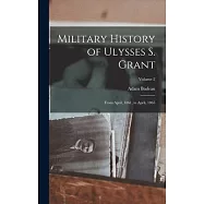 Military History of Ulysses S. Grant: From April, 1861, to April, 1865; Volume 2