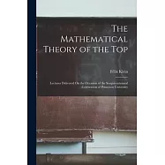 The Mathematical Theory of the Top: Lectures Delivered On the Occasion of the Sesquicentennial Celebration of Princeton University