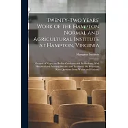 Twenty-Two Years&rsquo; Work of the Hampton Normal and Agricultural Institute at Hampton, Virginia: Records of Negro and