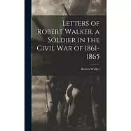 Letters of Robert Walker, a Soldier in the Civil War of 1861-1865