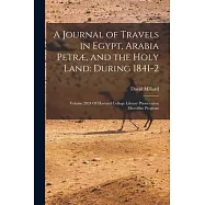 A Journal of Travels in Egypt, Arabia Petr&aelig;, and the Holy Land: During 1841-2: Volume 2824 Of Harvard College Library