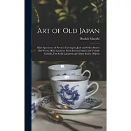 Art of old Japan: Rare Specimens of Pewter, Carvings in Jade and Other Stones and Wood, Many Lanterns From Famous