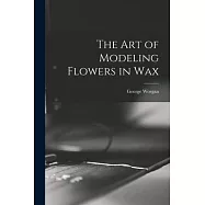 The art of Modeling Flowers in Wax