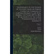 The Zoology of the Voyage of the H.M.S. Erebus & Terror, Under the Command of Captain Sir James Clark Ross, During the