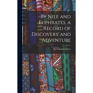 By Nile and Euphrates, a Record of Discovery and Adventure