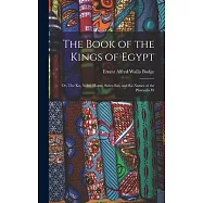 The Book of the Kings of Egypt: Or, The Ka, Nebti, Horus, Suten Bat, and R&auml; Names of the Pharaohs W
