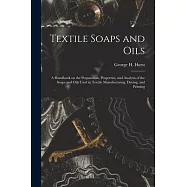 Textile Soaps and Oils; a Handbook on the Preparation, Properties, and Analysis of the Soaps and Oils Used in Textile