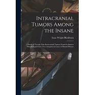 Intracranial Tumors Among the Insane: A Study of Twenty-Nine Intracranial Tumors Found in Sixteen Hundred and Forty-Two