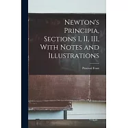 Newton’s Principia, Sections I, II, III, With Notes and Illustrations