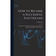 How to Become a Successful Electrician; the Studies to be Followed, Methods of Work, Fields of Operation and Ethnics of