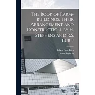 The Book of Farm-Buildings, Their Arrangement and Construction, by H. Stephens and R.S. Burn