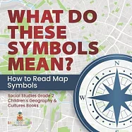 What Do These Symbols Mean? How to Read Map Symbols Social Studies Grade 2 Children’s Geography & Cultures Books