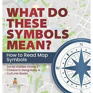 What Do These Symbols Mean? How to Read Map Symbols Social Studies Grade 2 Children’s Geography & Cultures Books