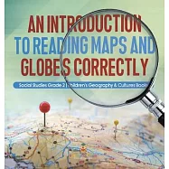 An Introduction to Reading Maps and Globes Correctly Social Studies Grade 2 Children’s Geography & Cultures Books