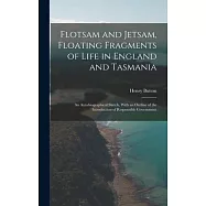 Flotsam and Jetsam, Floating Fragments of Life in England and Tasmania; an Autobiographical Sketch, With an Outline of