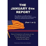 The January 6th Report (Part 1 of 2): Final Report of the Select Committee to Investigate the January 6th Attack on the