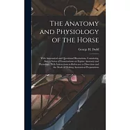 The Anatomy and Physiology of the Horse: With Anatomical and Questional Illustrations. Containing, Also, a Series of