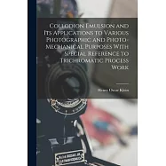 Collodion Emulsion and Its Applications to Various Photographic and Photo-Mechanical Purposes With Special Reference to Trichromatic Process Work