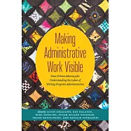 Making Administrative Work Visible: Data-Driven Advocacy for Understanding the Labor of Writing Program Administration