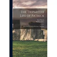 The Tripartite Life of Patrick: With Other Documents Relating to That Saint