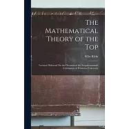 The Mathematical Theory of the Top: Lectures Delivered On the Occasion of the Sesquicentennial Celebration of Princeton University