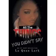 All the Things You Didn&rsquo;t Say: Be It Now Resolved