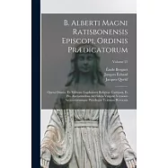 B. Alberti Magni Ratisbonensis Episcopi, Ordinis Prædicatorum: Opera Omnia, Ex Editione Lugdunensi Religiose Castigata