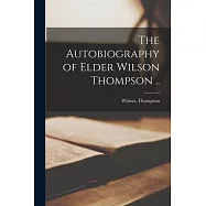The Autobiography of Elder Wilson Thompson ..