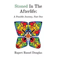 Stoned In The Afterlife: A Possible Journey, Part One: A Possible Journey, Part One